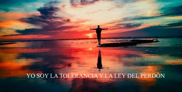 YO SOY LA TOLERANCIA Y LA LEY DEL PERDÓN