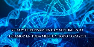YO SOY EL PENSAMIENTO Y SENTIMIENTO DE AMOR EN TODA MENTE Y TODO CORAZÓN