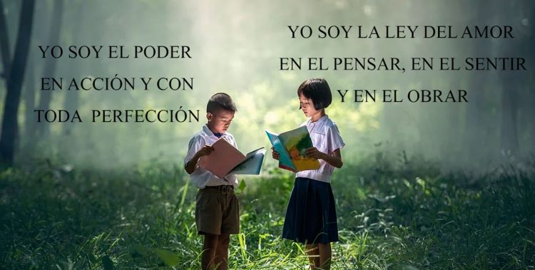 YO SOY LA LEY DEL AMOR EN EL PENSAR, EN EL SENTIR Y EN EL OBRAR. YO SOY EL PODER EN ACCIÓN Y CON TODA PERFECCIÓN.
