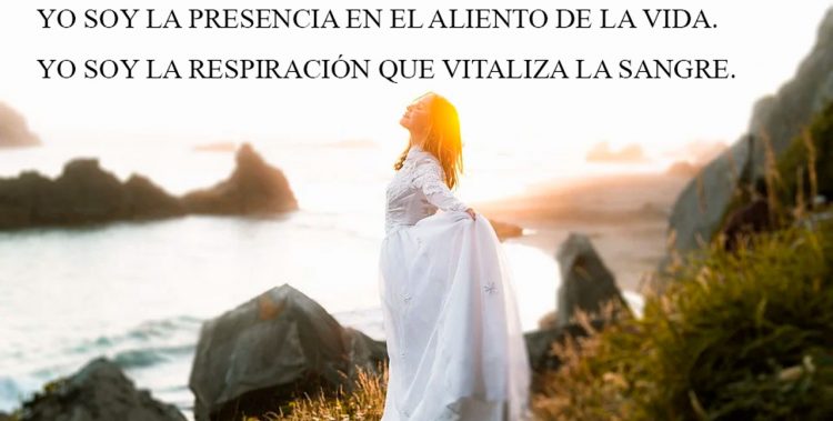 YO SOY LA PRESENCIA EN EL ALIENTO DE LA VIDA. YO SOY LA RESPIRACIÓN QUE VITALIZA LA SANGRE.